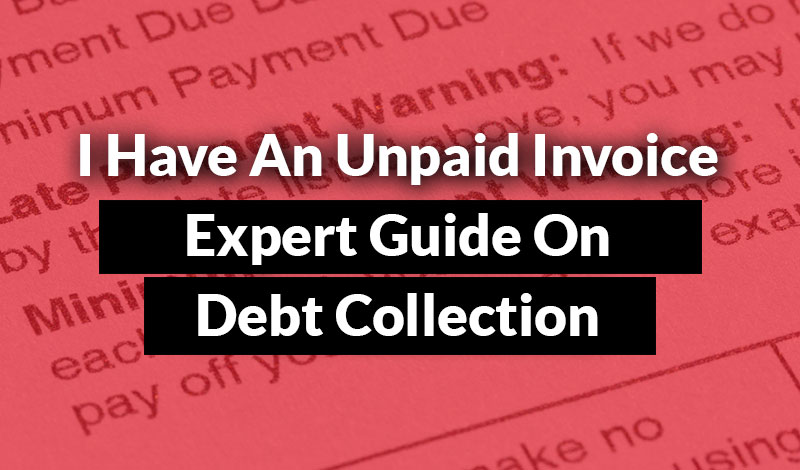 I Have An Unpaid Invoice What To Do FREE Expert Advice 